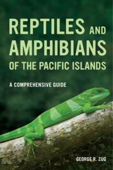 Reptiles and Amphibians of the Pacific Islands : A Comprehensive Guide