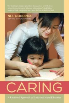 Caring : A Relational Approach to Ethics and Moral Education