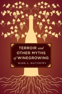 Terroir and Other Myths of Winegrowing