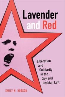 Lavender and Red : Liberation and Solidarity in the Gay and Lesbian Left