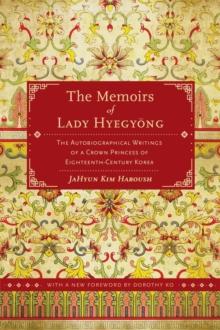 The Memoirs of Lady Hyegyong : The Autobiographical Writings of a Crown Princess of Eighteenth-Century Korea