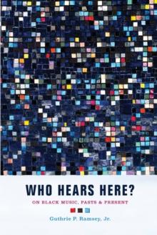 Who Hears Here? : On Black Music, Pasts and Present