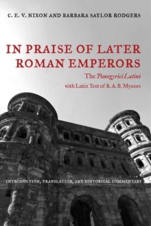 In Praise of Later Roman Emperors : The Panegyrici Latini