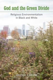 God and the Green Divide : Religious Environmentalism in Black and White