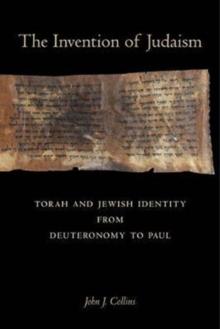 The Invention of Judaism : Torah and Jewish Identity from Deuteronomy to Paul