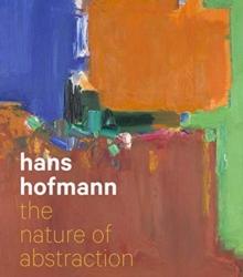 Hans Hofmann : The Nature of Abstraction