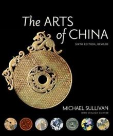 The Arts of China, Sixth Edition, Revised and Expanded