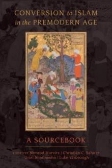 Conversion to Islam in the Premodern Age : A Sourcebook