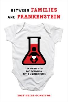 Between Families and Frankenstein : The Politics of Egg Donation in the United States