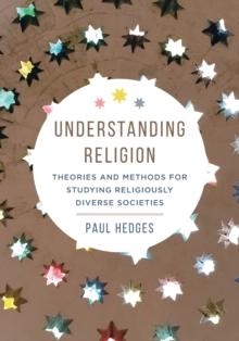 Understanding Religion : Theories and Methods for Studying Religiously Diverse Societies