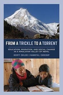 From a Trickle to a Torrent : Education, Migration, and Social Change in a Himalayan Valley of Nepal