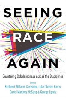 Seeing Race Again : Countering Colorblindness across the Disciplines