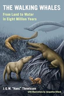 The Walking Whales : From Land to Water in Eight Million Years