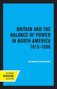 Britain and the Balance of Power in North America 1815-1908