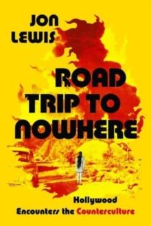 Road Trip to Nowhere : Hollywood Encounters the Counterculture