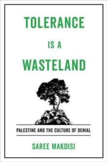 Tolerance Is a Wasteland : Palestine and the Culture of Denial