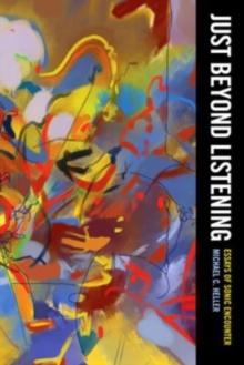 Just Beyond Listening : Essays of Sonic Encounter