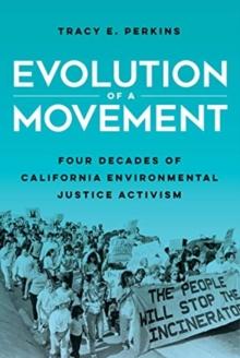 Evolution of a Movement : Four Decades of California Environmental Justice Activism