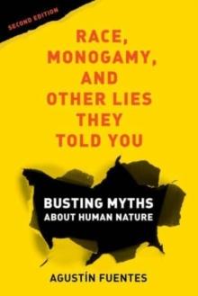 Race, Monogamy, and Other Lies They Told You, Second Edition : Busting Myths about Human Nature