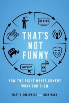 That's Not Funny : How the Right Makes Comedy Work for Them