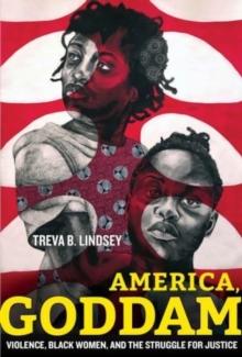 America, Goddam : Violence, Black Women, and the Struggle for Justice