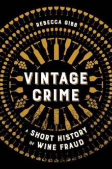 Vintage Crime : A Short History of Wine Fraud