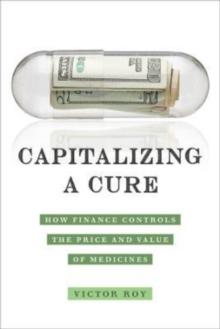 Capitalizing a Cure : How Finance Controls the Price and Value of Medicines