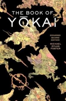 The Book of Yokai, Expanded Second Edition : Mysterious Creatures of Japanese Folklore