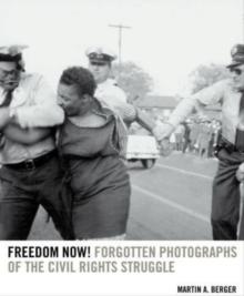 Freedom Now! : Forgotten Photographs of the Civil Rights Struggle