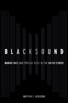 Blacksound : Making Race and Popular Music in the United States