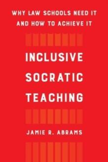 Inclusive Socratic Teaching : Why Law Schools Need It and How to Achieve It