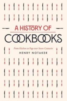 A History of Cookbooks : From Kitchen to Page over Seven Centuries