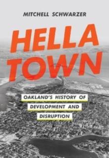 Hella Town : Oakland's History of Development and Disruption