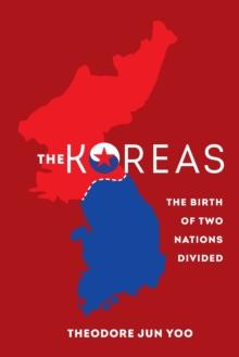 The Koreas : The Birth of Two Nations Divided