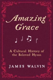 Amazing Grace : A Cultural History of the Beloved Hymn