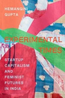 Experimental Times : Startup Capitalism and Feminist Futures in India