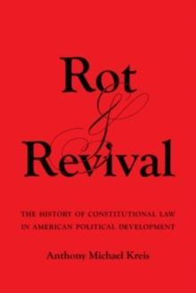 Rot and Revival : The History of Constitutional Law in American Political Development