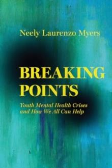 Breaking Points : Youth Mental Health Crises and How We All Can Help