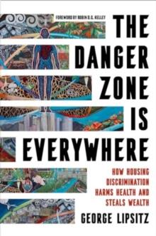 The Danger Zone Is Everywhere : How Housing Discrimination Harms Health and Steals Wealth