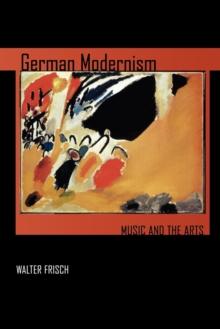 German Modernism : Music and the Arts