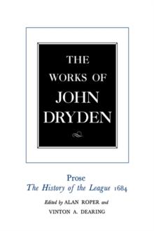 The Works of John Dryden, Volume XVIII : Prose: The History of the League, 1684