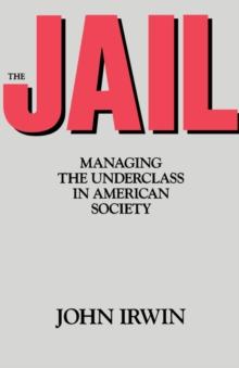 The Jail : Managing the Underclass in american society