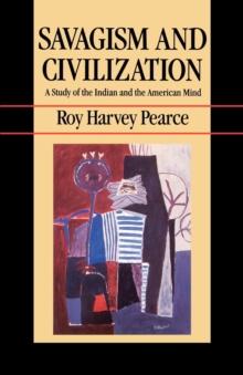 Savagism and Civilization : A Study of the Indian and the American Mind