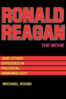 Ronald Reagan The Movie : And Other Episodes in Political Demonology