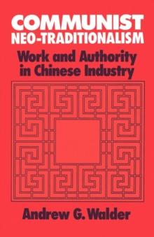 Communist Neo-Traditionalism : Work and Authority in Chinese Industry