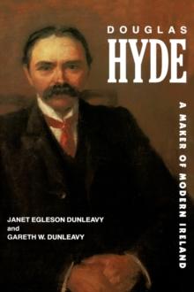 Douglas Hyde : A Maker of Modern Ireland