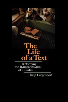 The Life of a Text : Performing the Ramcaritmanas of Tulsidas