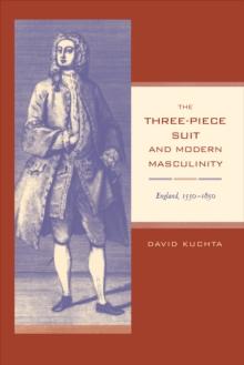 The Three-Piece Suit and Modern Masculinity : England, 1550-1850