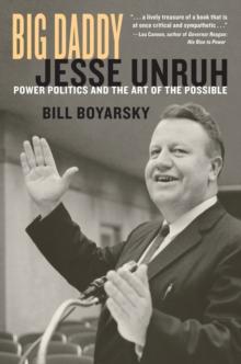 Big Daddy : Jesse Unruh and the Art of Power Politics