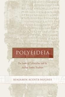 Polyeideia : The Iambi of Callimachus and the Archaic Iambic Tradition